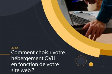 Choisir mon hébergement OVH en fonction de mes...